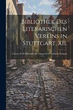 Bibliothek des Literarischen vereins in Stuttgart, XII.: Volume 12 Of Bibliothek Des Literarischen Vereins In Stuttgart