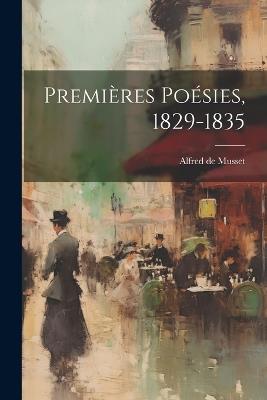 Premières poésies, 1829-1835 - Alfred De Musset - cover