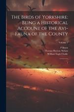 The Birds of Yorkshire: Being a Historical Account of the Avi-fauna of the County: 1; Volume 1