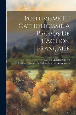 Positivisme et catholicisme à propos de l'Action Française - Lucien Laberthonnière - cover