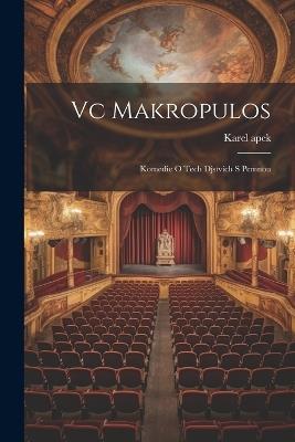 Vc Makropulos: Komedie o tech djstvích s pemnou - Karel Capek - cover