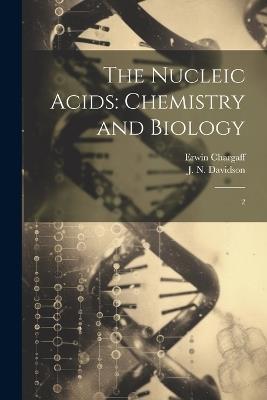 The Nucleic Acids: Chemistry and Biology: 2 - J N Davidson,Erwin Chargaff - cover