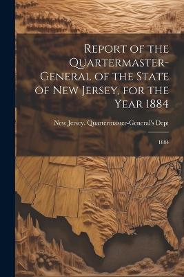 Report of the Quartermaster- General of the State of New Jersey, for the Year 1884: 1884 - cover