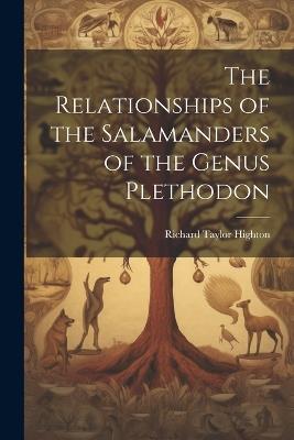 The Relationships of the Salamanders of the Genus Plethodon - Richard Taylor Highton - cover