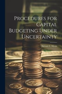 Procedures for Capital Budgeting Under Uncertainty - Stewart C Myers - cover