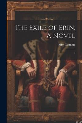 The Exile of Erin: A Novel: 3 - 1769-1823 Gunning - cover