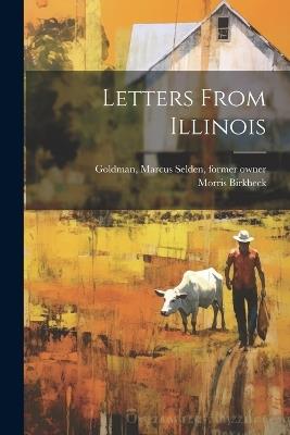 Letters From Illinois - Morris Birkbeck,Marcus Selden Goldman - cover