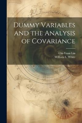 Dummy Variables and the Analysis of Covariance - William L White,Chi-Yuan Lin - cover