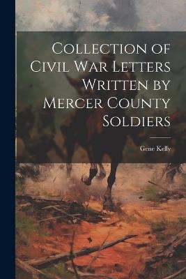 Collection of Civil War Letters Written by Mercer County Soldiers - Gene Kelly - cover