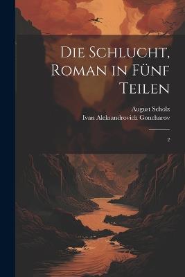 Die Schlucht, roman in fünf Teilen: 2 - August Scholz,Ivan Aleksandrovich Goncharov - cover