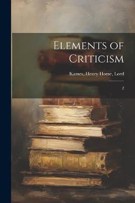 Elements of Criticism: 2 - Henry Home Kames - cover