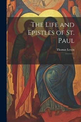 The Life and Epistles of St. Paul: 1 - Thomas Lewin - cover