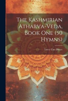 The Kashmirian Atharva-Veda, Book one (50 Hymns) - Leroy Carr Barret - cover