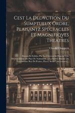 Cest la dedvction du sumptueux ordre, plaisantz spectacles et magnifiqves theatres: Dresses et exhibes par les citoiens de Rouen, ville metropolitaine du pays de Normandie, a la sacree maiesté du treschristian roy de France, Henry Secõd leur souuera...