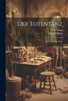 Der Totentanz: Vierzig Holzschnitte - Hans Holbein,Hans Ganz - cover