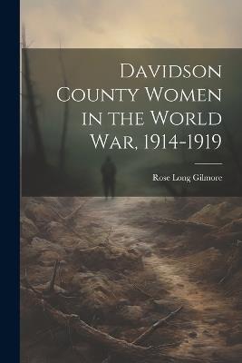 Davidson County Women in the World war, 1914-1919 - Rose Long Gilmore - cover