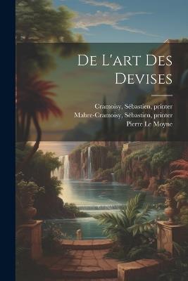 De l'art des devises - Pierre Le Moyne,Se&#769,bastien Cramoisy,Se&#769,bastien Mabre-Cramoisy - cover