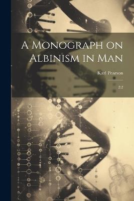 A Monograph on Albinism in Man: 2:2 - Karl Pearson - cover