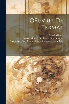 OEuvres de Fermat: 4 - Pierre De Fermat,Paul Tannery,Charles Henry - cover