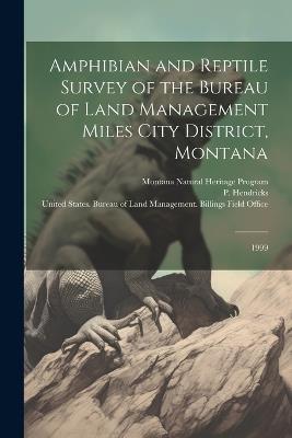 Amphibian and Reptile Survey of the Bureau of Land Management Miles City District, Montana: 1999 - P Hendricks,Montana Natural Heritage Program - cover