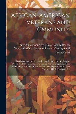 African-American Veterans and Cmmunity: Post-traumatic Stress Disorder and Related Issues: Hearing Before the Subcommittee on Oversight and Investigations of the Committee on Veterans' Affairs, House of Representatives, One Hundred Third Congress, First - cover