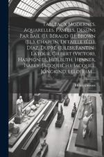 Tableaux modernes, aquarelles, pastels, dessins par Bail (J.), Béraud (J.), Brown (J.L.), Chaplin, Detaille (Éd.), Diaz, Dupré (Jules), Fantin-Latour, Gilbert (Victor), Harpignies, Heilbuth, Henner, Isabey, Jacque(Ch.), Jacquet, Jongkind, Leloir (M....