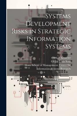 Systems Development Risks in Strategic Information Systems - Chris F Kemerer,Glenn Louis Sosa - cover
