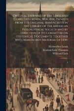 Original Journals of the Lewis and Clark Expedition, 1804-1806; Printed From the Original Manuscripts in the Library of the American Philosophical Society and by Direction of its Committee on Historical Documents; Together With Manuscript Material of Lewi: 4