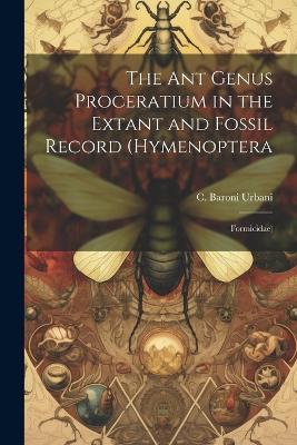 The ant Genus Proceratium in the Extant and Fossil Record (Hymenoptera: Formicidae) - C Baroni Urbani - cover