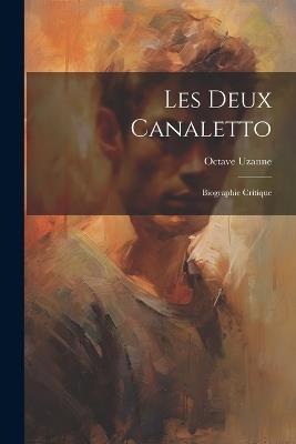 Les deux Canaletto: Biographie critique - Octave Uzanne - cover