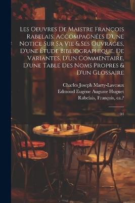 Les oeuvres de maistre François Rabelais; accompagnées d'une notice sur sa vie & ses ouvrages, d'une étude bibliographique, de variantes, d'un commentaire, d'une table des noms propres & d'un glossaire: 04 - François Rabelais,Charles Joseph Marty-Laveaux,Edmond Eugène Auguste Huguet - cover