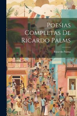 Poesias completas de Ricardo Palms - Ricardo Palma - cover