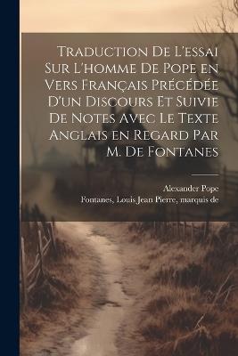 Traduction de l'essai sur l'homme de Pope en vers français précédée d'un discours et suivie de notes avec le texte anglais en regard par M. de Fontanes - Alexander Pope - cover