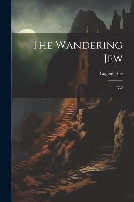 The Wandering Jew: V.3 - Eugène Sue - cover