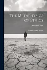 The Metaphysics of Ethics: Translated by J.W. Semple