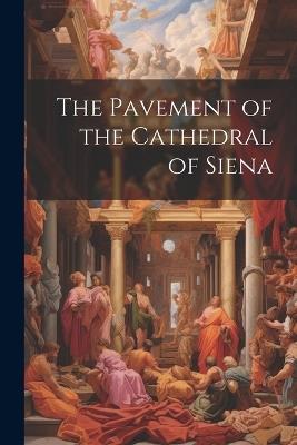 The Pavement of the Cathedral of Siena - Anonymous - cover