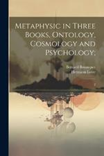 Metaphysic in Three Books, Ontology, Cosmology and Psychology;: 2