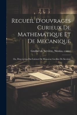 Recueil d'ouvrages curieux de mathematique et de mecanique; ou, Description du cabinet de monsieur Grollier de Serviere - Nicolas Grollier de Servière - cover