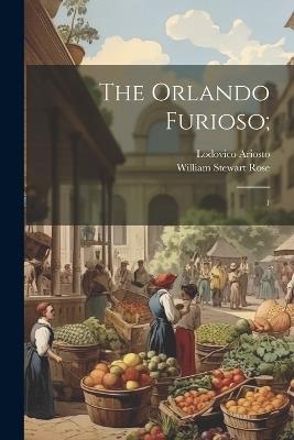 The Orlando Furioso;: 1 - Lodovico Ariosto,William Stewart Rose - cover