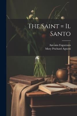 The Saint = Il Santo - Antonio Fogazzaro,Mary Prichard Agnetti - cover