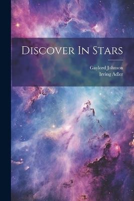 Discover In Stars - Gaylord Johnson,Irving Adler - cover