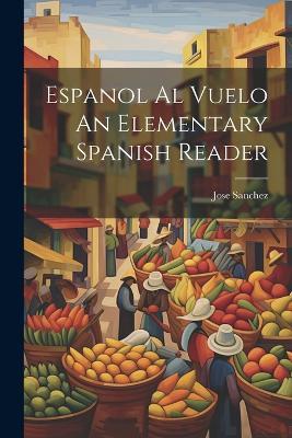 Espanol Al Vuelo An Elementary Spanish Reader - Jose Sanchez - cover