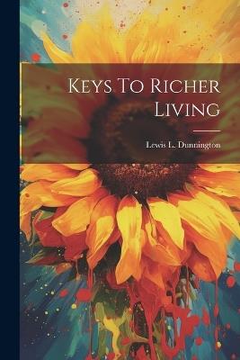 Keys To Richer Living - Lewis L Dunnington - cover