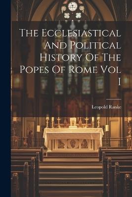 The Ecclesiastical And Political History Of The Popes Of Rome Vol I - Leopold Von Ranke - cover