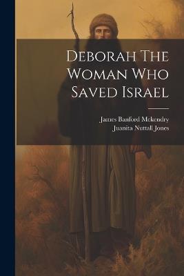 Deborah The Woman Who Saved Israel - Juanita Nuttall Jones,James Banford McKendry - cover