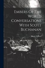 Embers Of The World Conversations With Scott Buchanan