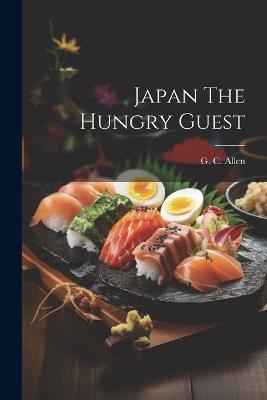 Japan The Hungry Guest - G C Allen - cover