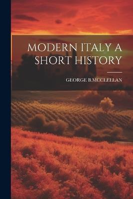 Modern Italy a Short History - George B McClellan - cover