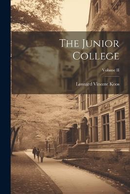 The Junior College; Volume II - Leonard Vincent Koos - cover