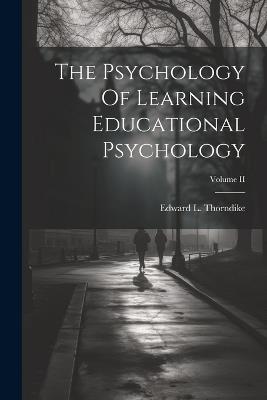 The Psychology Of Learning Educational Psychology; Volume II - Edward L Thorndike - cover